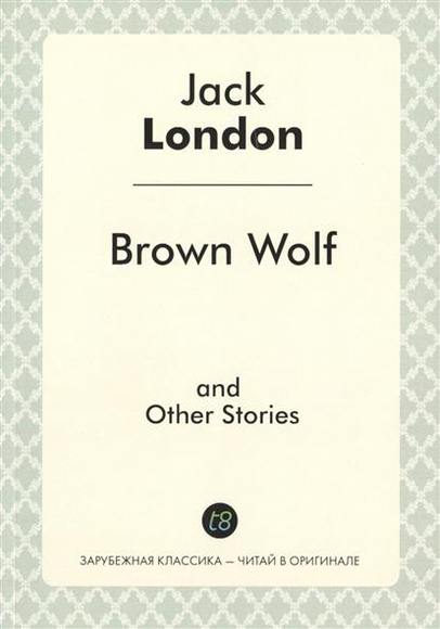 London J. Brown Wolf and Other Stories /      