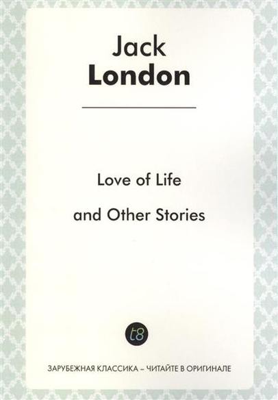 Love of Life and Other Stories in English. 1907 =       