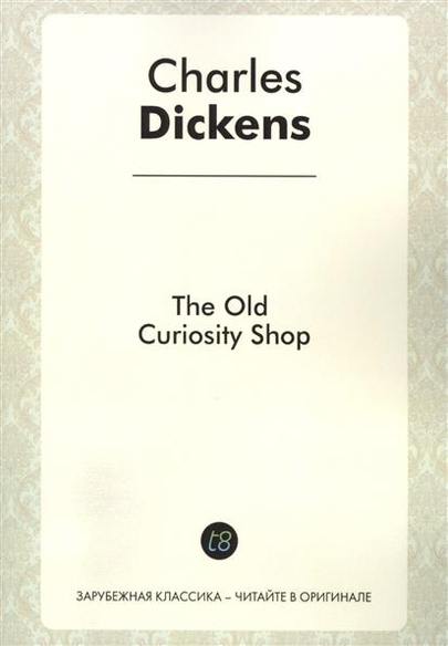 The Old Curiosity Shop. A Novel in English. 1841 =  .     