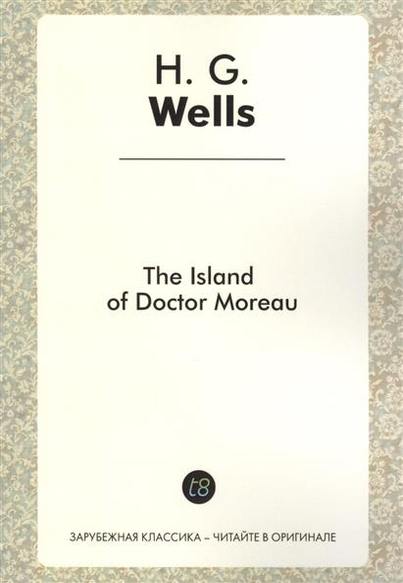 The Island of Doctor Moreau. A Novel in English. 1896 =   .     