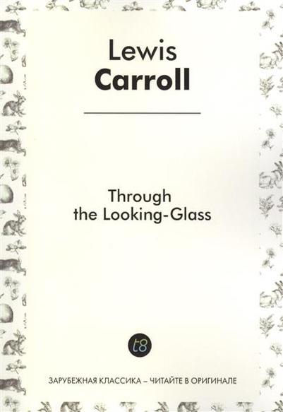 Through the Lookind-Glass. Told for Children in English. 1871 =    