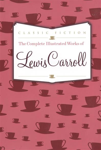Carroll L. The Complete Illustrated Works of Lewis Carroll 