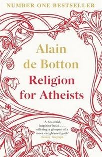 de Botton Alain Religion for Atheists: A Non-believer's Guide to the Uses of Religion 