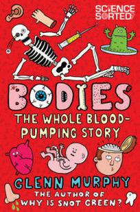 Murphy G. Bodies. The Whole Blood-Pumping Story 