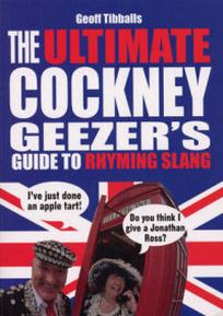 Tibballs G. The Ultimate Cockney Geezer's Guide to Rhyming Slang 