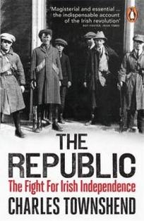 Townshend C. The Republic. The Fight for Irish Independence, 1918-1923 