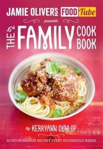 Dunlop K. Jamie Oliver's Food Tube. The Family Cookbook 