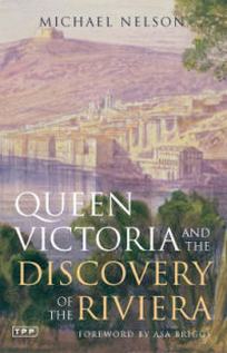 Nelson M. Queen Victoria and the Discovery of the Riviera 
