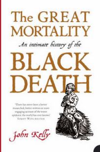 Kelly J. The Great Mortality. An Intimate History of the Black Death 
