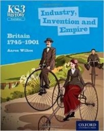Wilkes A. Key Stage 3 History by Aaron Wilkes: Industry, Invention and Empire: Britain 1745-1901. Student Book 