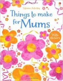 Gilpin Rebecca Things to Make for Mums 