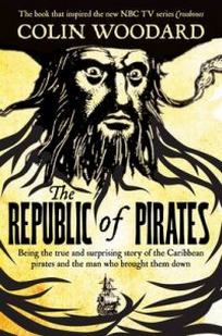 Woodward C. The Republic of Pirates. Being the True and Surprising Story of the Caribbean Pirates and the Man Who Brought Them Down 