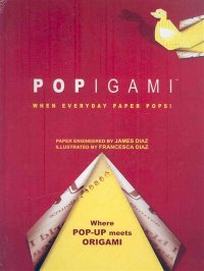 Diaz J. Popigami. When Everyday Paper Pops! 