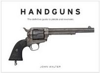Walter J. Handguns: The Definitive Guide to Pistols and Revolvers 
