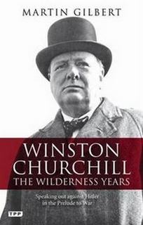Gilbert Martin Winston Churchill. The Wilderness Years 