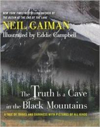 Gaiman Neil The Truth Is a Cave in the Black Mountains: A Tale of Travel and Darkness with Pictures of All Kinds 