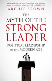 Brown A. The Myth of the Strong Leader. Political Leadership in the Modern Age 