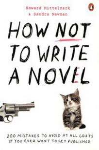Mittelmark H. How NOT to Write a Novel. 200 Mistakes to Avoid at All Costs If You Ever Want to Get Published 