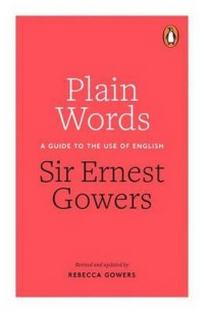 Gowers R. Plain Words. A Guide to Use of English 