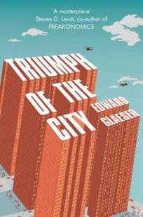 Edward G. Triumph of the City. How Urban Spaces Make Us Human 