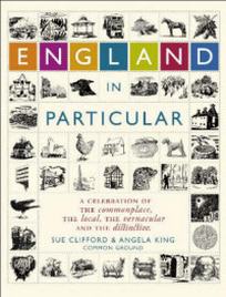 Clifford S. England in Particular. A Celebration of the Commonplace, the Local, the Vernacular and the Distinctive 