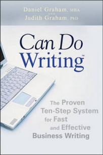 Graham D. Can Do Writing. The Proven Ten-step System for Fast and Effective Business Writing 