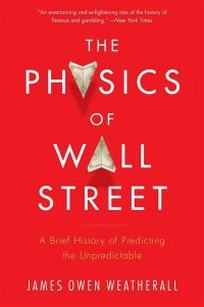 James O.W. The Physics of Wall Street. A Brief History of Predicting the Unpredictable 