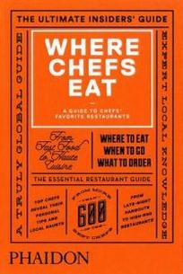 Joe W. Where Chefs Eat. A Guide to Chefs' Favorite Restaurants 