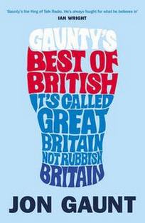 Jon G. Gaunty's Best of British: It's Called Great Britain, Not Rubbish Britain 