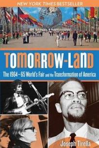 Tirella J. Tomorrow-Land. The 1964-65 World's Fair and the Transformation of America 