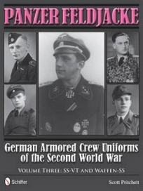 Pritchett S. Panzer Feldjacke. German Armored Crew Uniforms of the Second World War. Volume 3: Ss-Vt & Waffen-Ss 