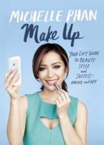 Phan M. Make Up: Your Life Guide to Beauty, Style, and Success. Online and Off 