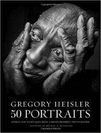 Heisler G. Gregory Heisler: 50 Portraits: Stories and Techniques from a Photographer's Photographer 