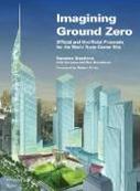 Suzanne S. Imagining Ground Zero: The Official and Unofficial Proposals for the World Trade Center Site 