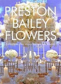 Preston Bailey Flowers: Centerpieces, Place Setting, Ceremonies, and Parties 