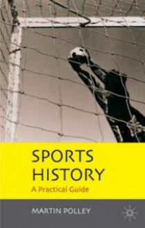 Polley M.P. Sports History. A Practical Guide 