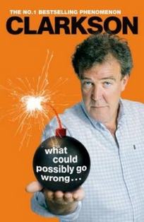 Clarkson Jeremy What Could Possibly Go Wrong... 