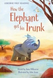 Milbourne Anna How the Elephant Got His Trunk 