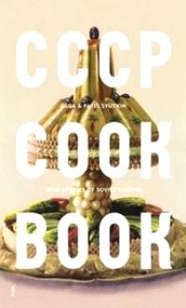 Syutkin P. CCCP COOK BOOK: True Stories of Soviet Cuisine 