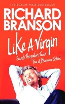Richard Branson Like a Virgin: Secrets They Won't Teach You at Business School 