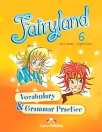 Virginia Evans, Jenny Dooley Fairyland 6. Vocabulary & Grammar Practice.      