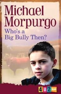 Morpurgo Michael Who's a Big Bully Then? 