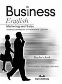Nevine Abdel Khalik, Hassan Bard, Dina El-Araby Business English. Marketing and Sales. Authentic ESP Materials for the Multi-Level Classroom. Teacher's Book 