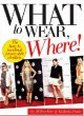 Katherine, Kerr What to wear, where the how-to handbook for any style situation 