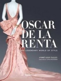 Andre L.T. Oscar De La Renta. His Legendary World of Style 