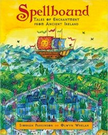 Parkinson S. Spellbound: Tales of Enchantment from Ancient Ireland 