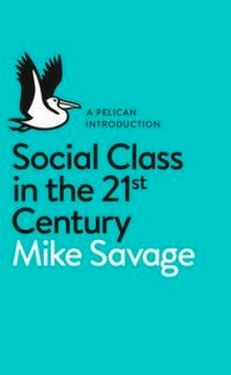 Savage M. Social Class in the 21st Century 