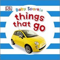 Dawn Sirett Baby Sparkle: Things That Go 