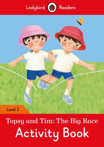 Topsy and Tim: The Big Race Activity Book - Ladybird Readers. Level 2 