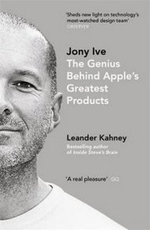 Kahney L. Jony Ive: The Genius Behind Apple's Greatest Products 